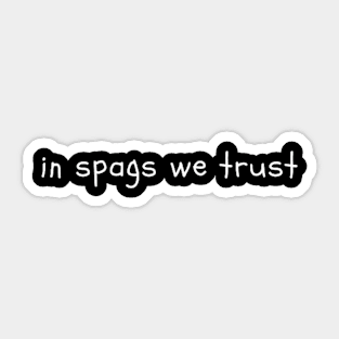 in spags we trust Sticker